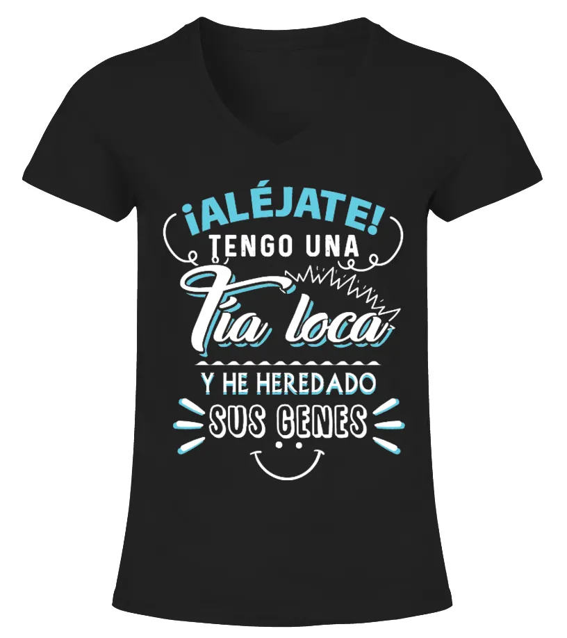 ! Aléjate, tengo una tía loca y he heredado sus genes Camiseta cuello pico Mujer