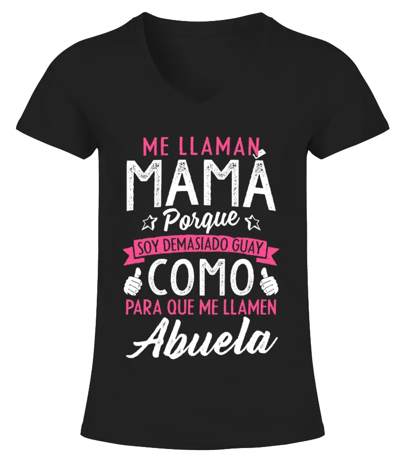 Me llaman mamá porque soy demasiado guay como para que me llamen Abuela Camiseta cuello pico Mujer