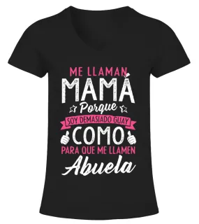 Me llaman mamá porque soy demasiado guay como para que me llamen Abuela Camiseta cuello pico Mujer