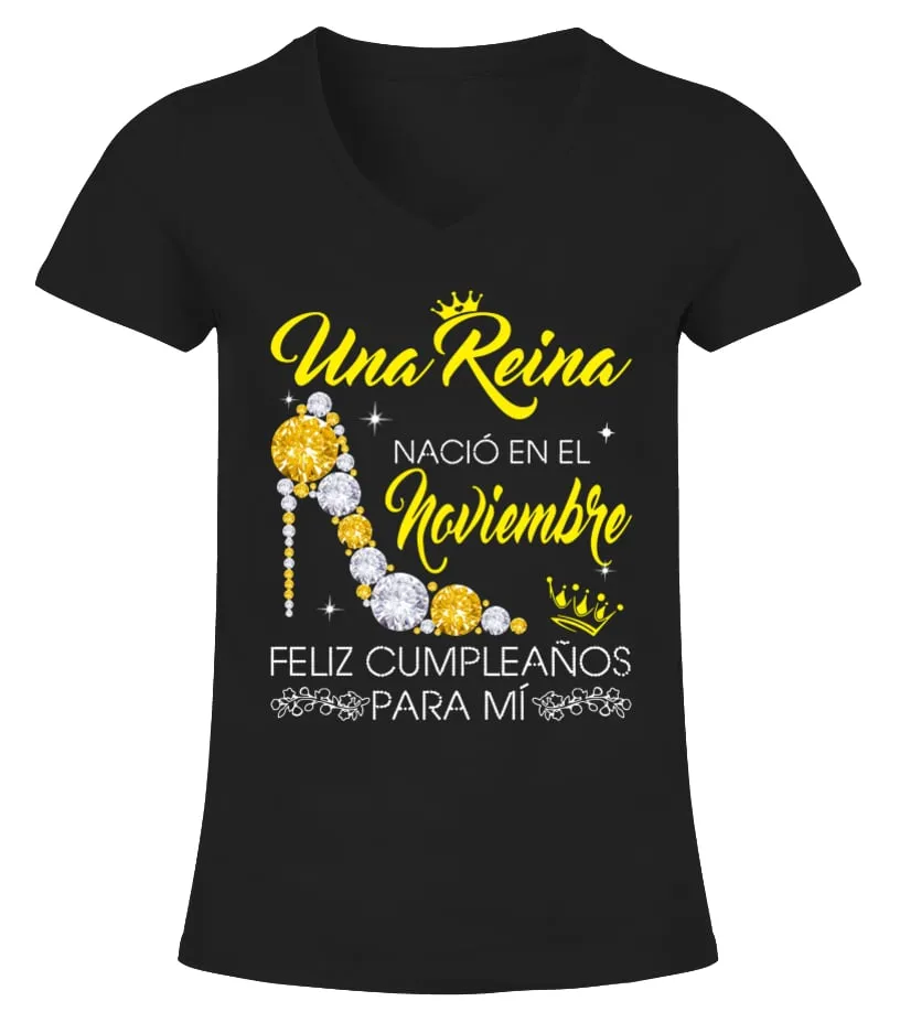 Una Reina nacío en el Noviembre. Feliz cumpleanos para mí Camiseta cuello pico Mujer